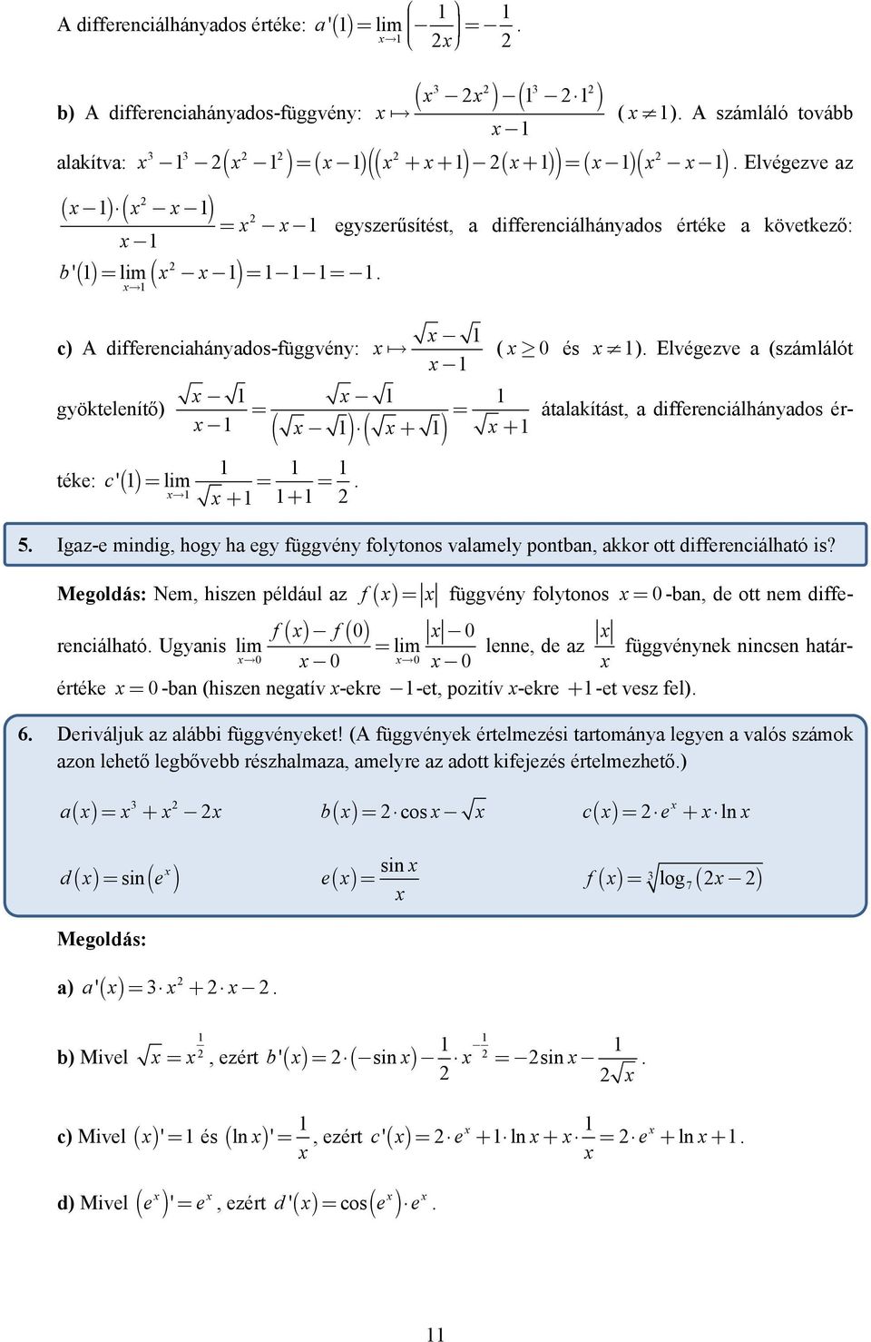 () c) A differeciaháyados-függvéy: gyökteleítő) = = + ( ) ( + ) átalakítást, a differeciálháyados ér- téke: c' () = = =. + + ( és ). Elvégezve a (számlálót 5.