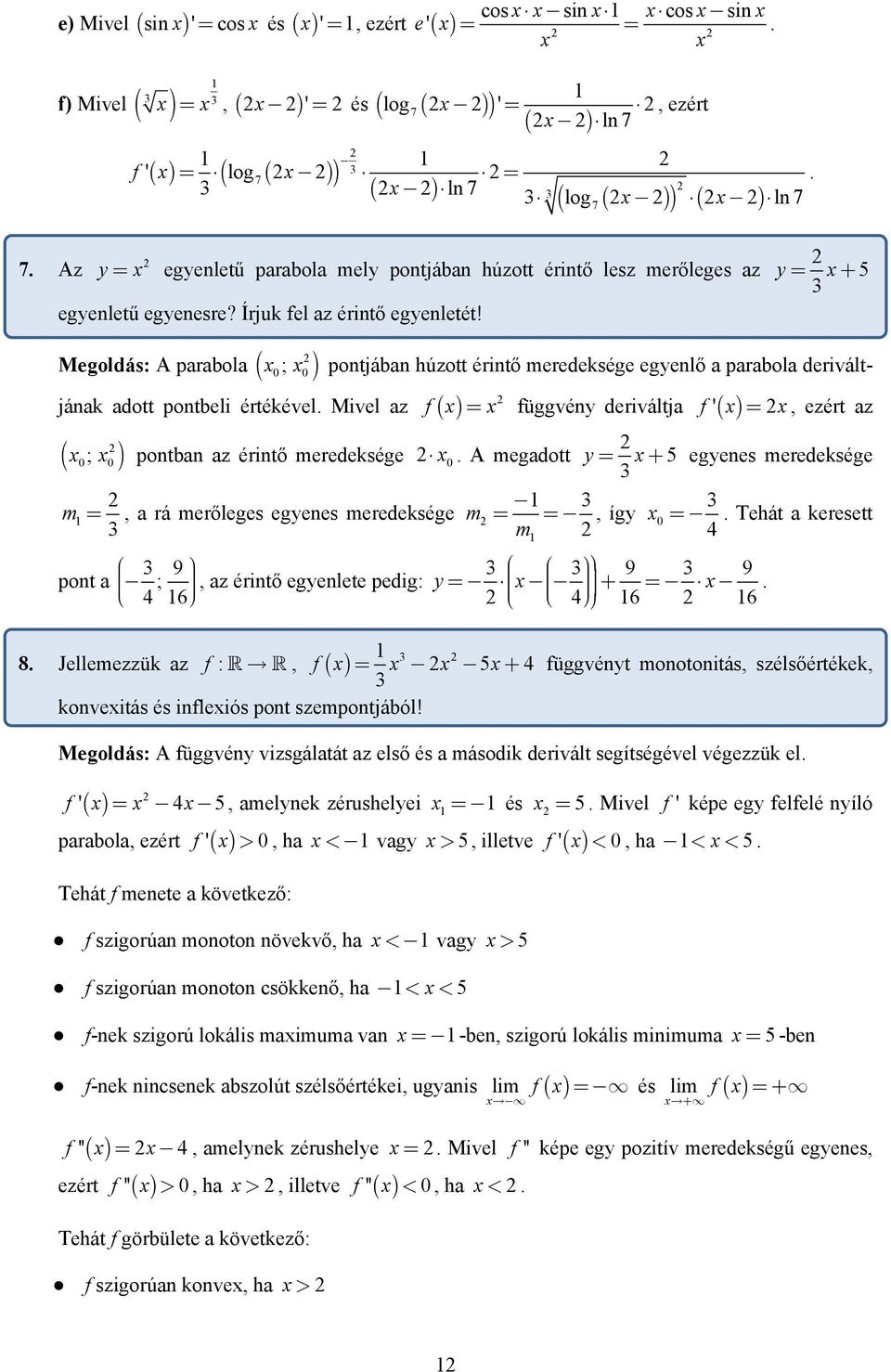 y= + 5 Megoldás: A parabola ( ; ) potjába húzott éritő meredeksége egyelő a parabola derivált- jáak adott potbeli értékével.