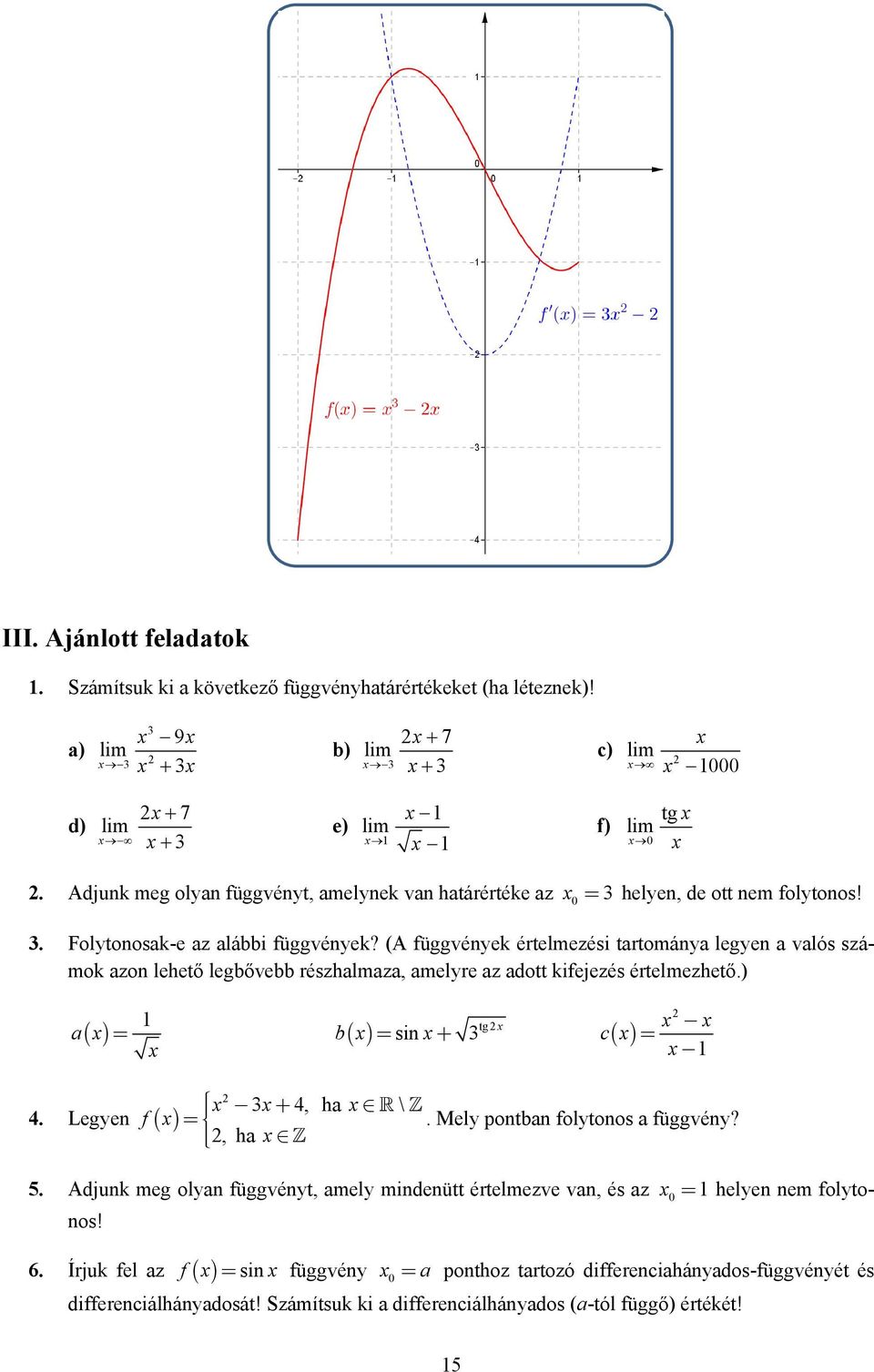 (A függvéyek értelmezési tartomáya legye a valós számok azo lehető legbővebb részhalmaza, amelyre az adott kifejezés értelmezhető.) tg = b = si + c a 4.