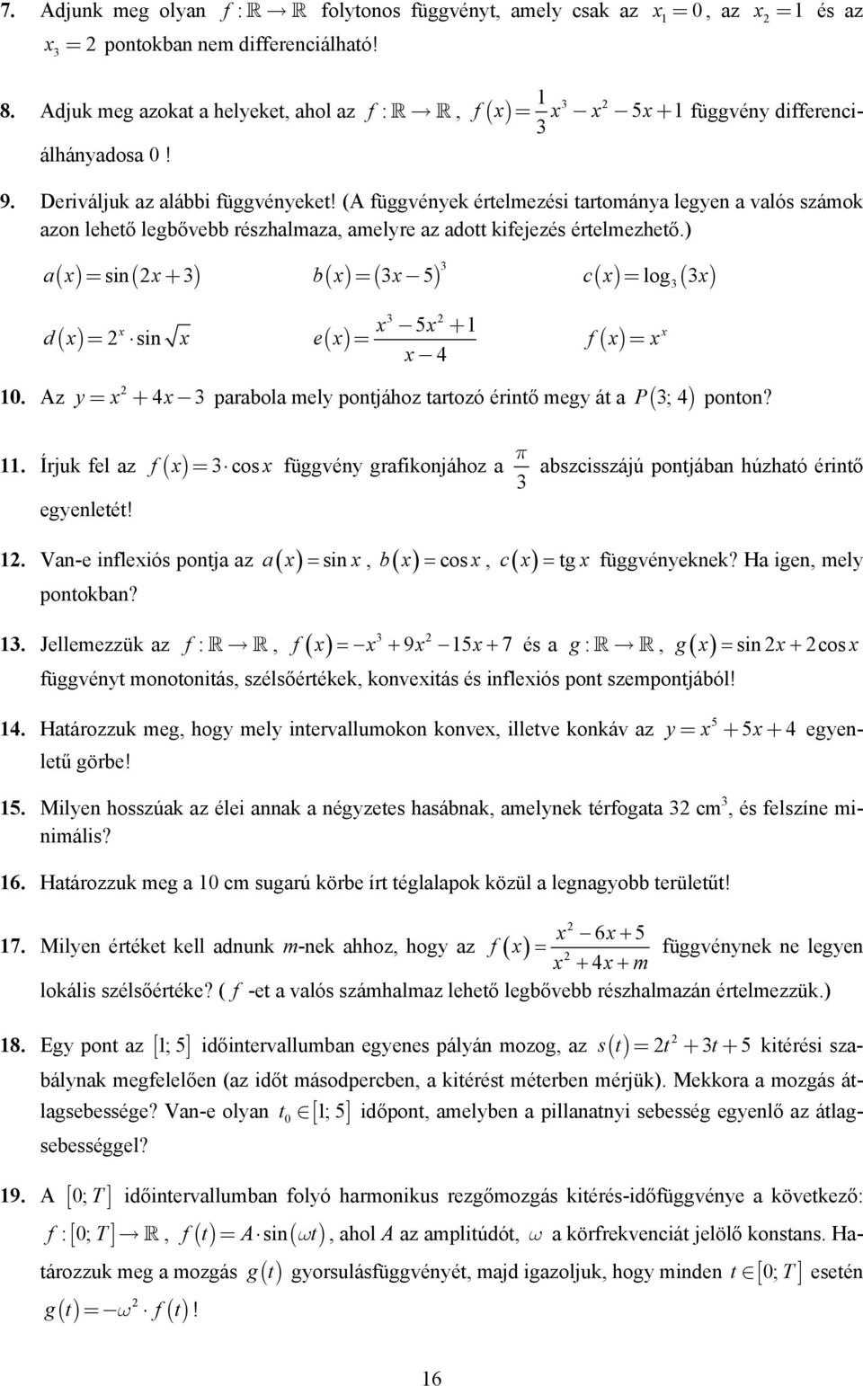 ) = si( + ) b = ( 5) c = log a = si e d. Az y 5 + = 4 f = = + 4 parabola mely potjához tartozó éritő megy át a P ( ; 4) poto?. Írjuk fel az f cos egyeletét!