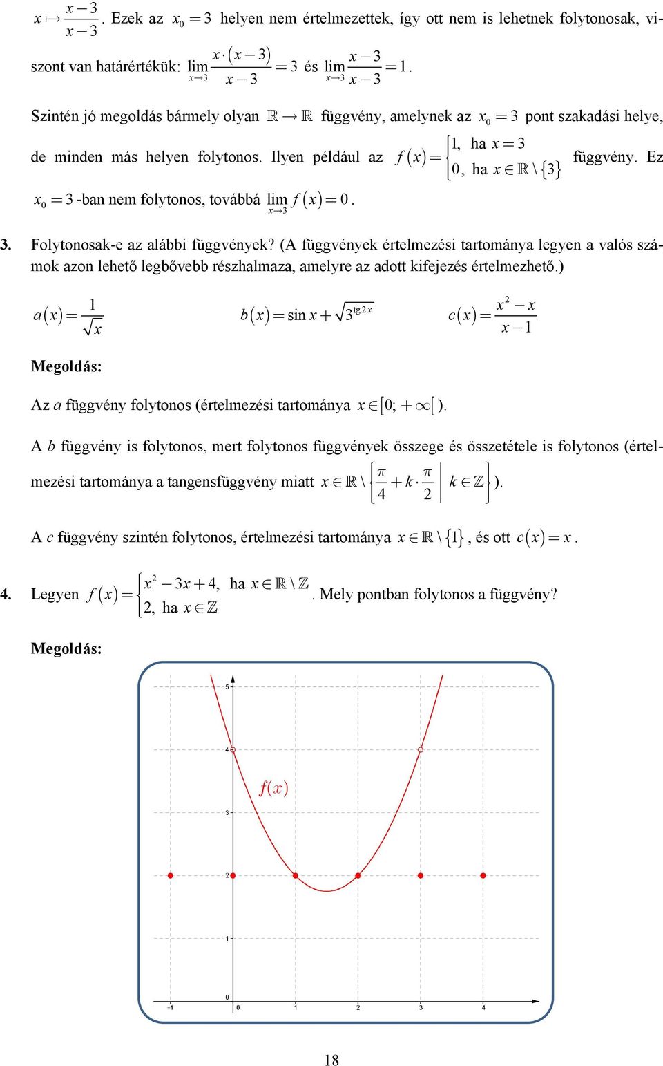 (A függvéyek értelmezési tartomáya legye a valós számok azo lehető legbővebb részhalmaza, amelyre az adott kifejezés értelmezhető.