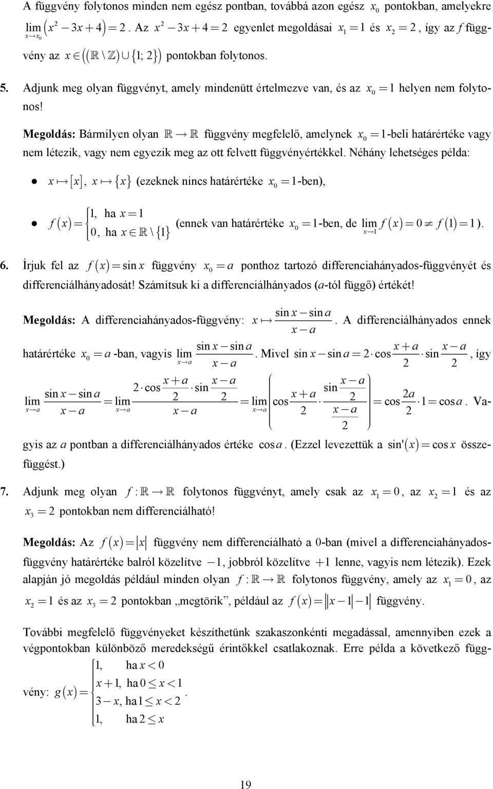 Megoldás: Bármilye olya függvéy megfelelő, amelyek = -beli határértéke vagy em létezik, vagy em egyezik meg az ott felvett függvéyértékkel.