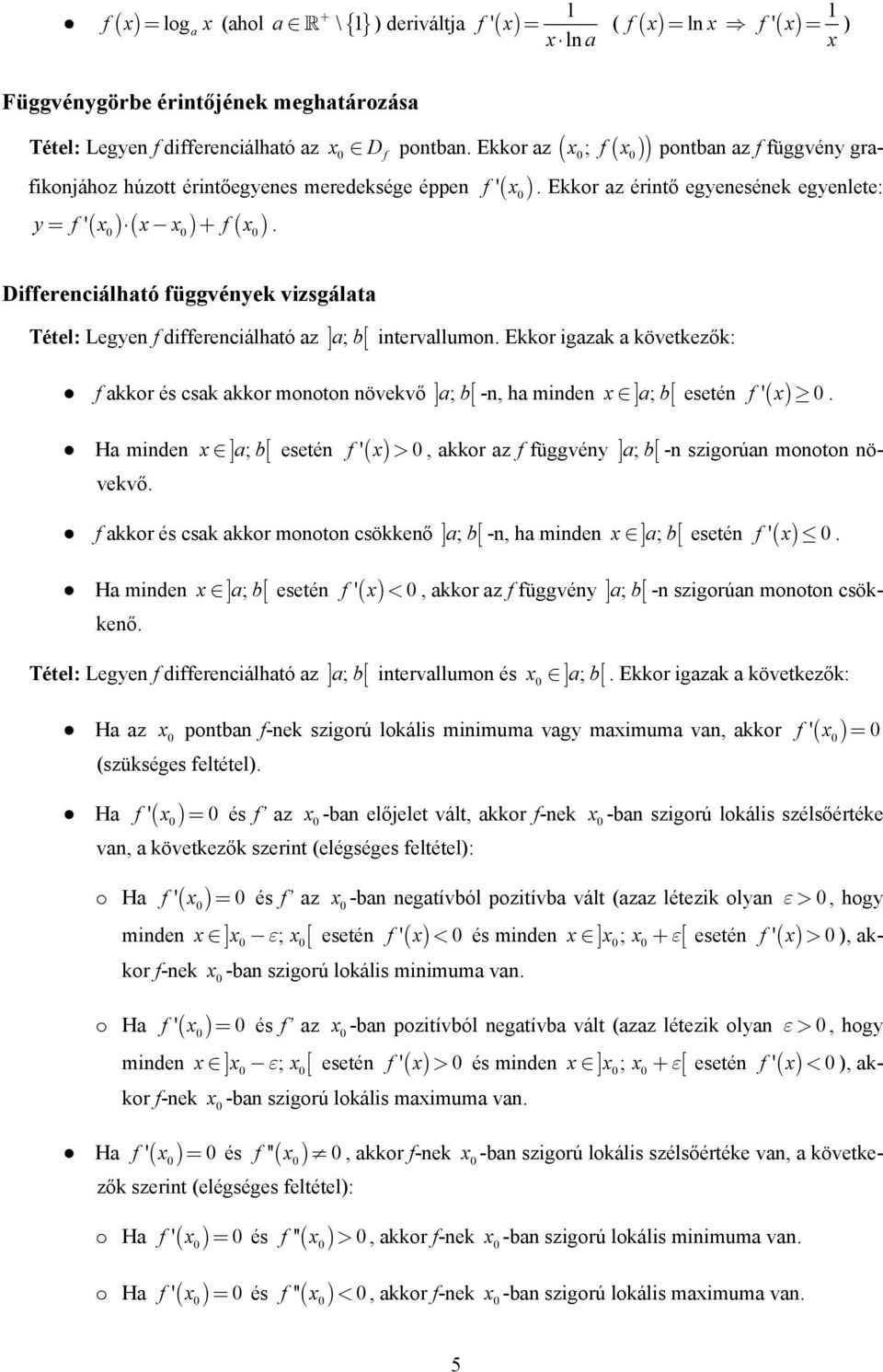 Ekkor igazak a következők: f akkor és csak akkor mooto övekvő ] a; b[ -, ha mide ] a; b[ eseté Ha mide ] a; b[ eseté f '(