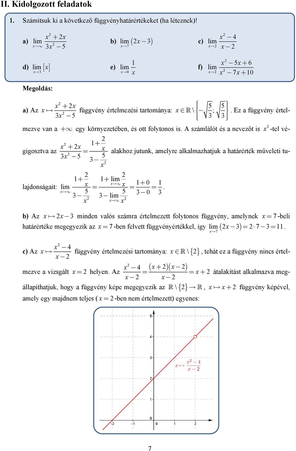 A számlálót és a evezőt is -tel vé- 5 + + gigosztva az = alakhoz jutuk, amelyre alkalmazhatjuk a határérték műveleti tu- 5 5 lajdoságait: + + + = = =.