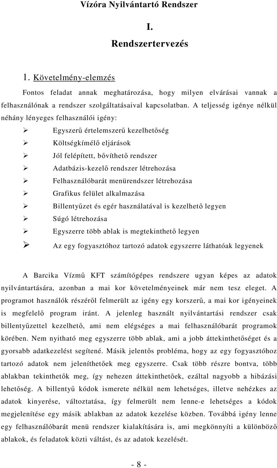 Felhasználóbarát menürendszer létrehozása Grafikus felület alkalmazása Billentyőzet és egér használatával is kezelhetı legyen Súgó létrehozása Egyszerre több ablak is megtekinthetı legyen Az egy