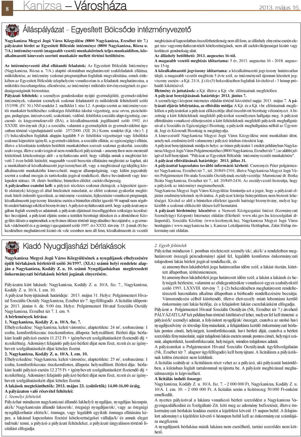 ) intézményvezetõ (magasabb vezetõ) munkakörének teljes munkaidõben, közalkalmazotti kinevezés szerinti munkakör mellett történõ betöltésére.