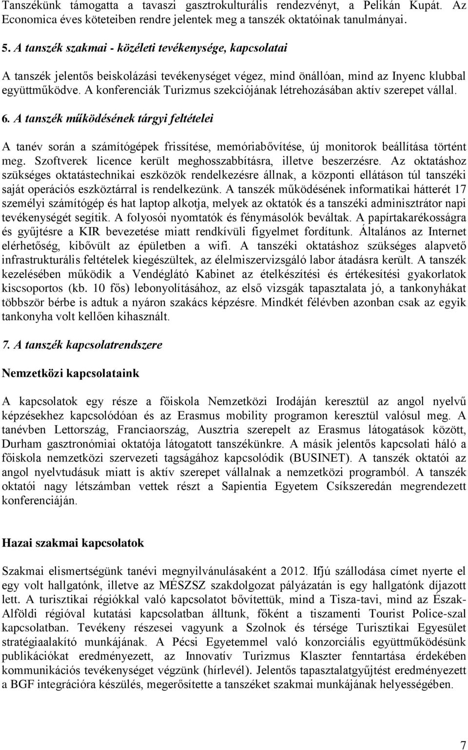 A konferenciák Turizmus szekciójának létrehozásában aktív szerepet vállal. 6.