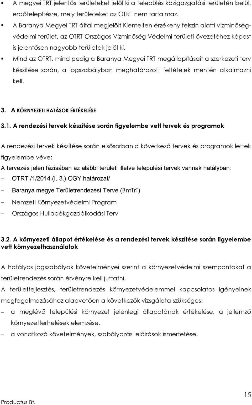 ki. Mind az OTRT, mind pedig a Baranya Megyei TRT megállapításait a szerkezeti terv készítése során, a jogszabályban meghatározott feltételek mentén alkalmazni kell. 3.