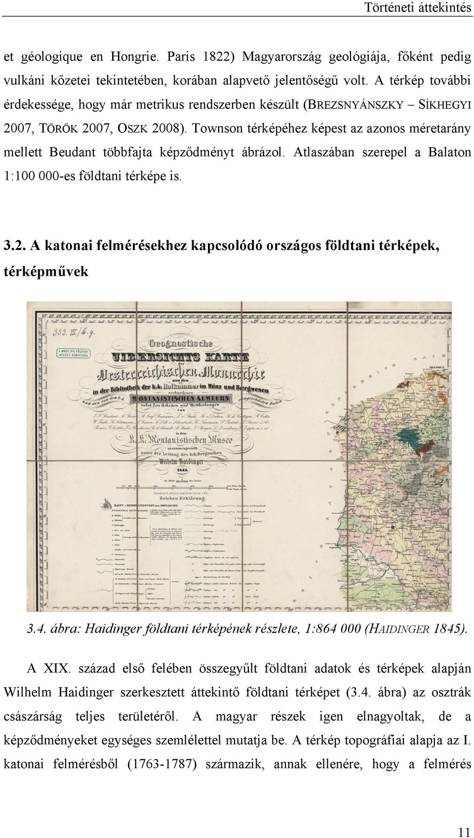 Townson térképéhez képest az azonos méretarány mellett Beudant többfajta képződményt ábrázol. Atlaszában szerepel a Balaton 1:100 000-es földtani térképe is. 3.2.