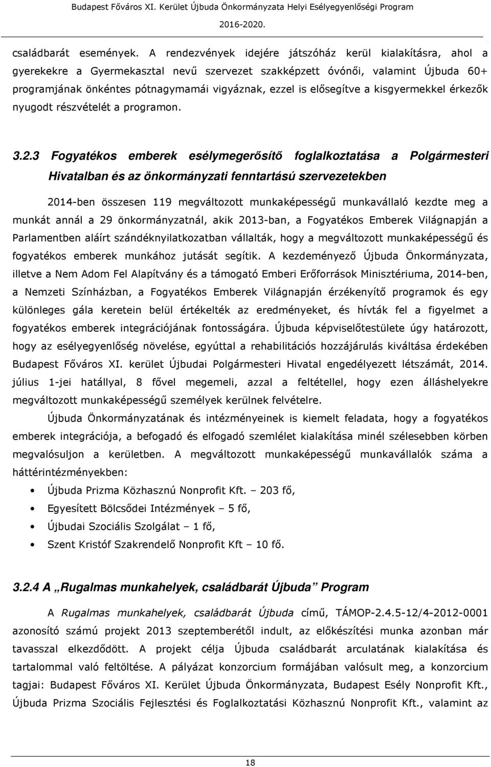 fenntartású szervezetekben 2014-ben összesen 119 megváltozott munkaképességű munkavállaló kezdte meg a munkát annál a 29 önkormányzatnál, akik 2013-ban, a Fogyatékos Emberek Világnapján a