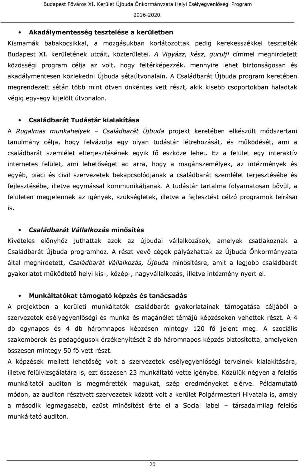 megrendezett sétán több mint ötven önkéntes vett részt, akik kisebb csoportokban haladtak végig egy-egy kijelölt útvonalon Családbarát Tudástár kialakítása A Rugalmas munkahelyek Családbarát Újbuda