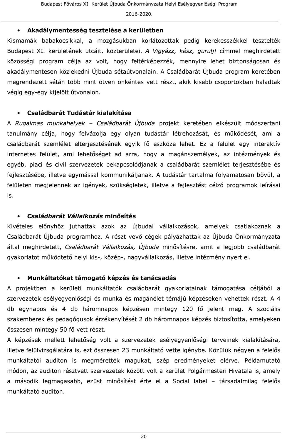 megrendezett sétán több mint ötven önkéntes vett részt, akik kisebb csoportokban haladtak végig egy-egy kijelölt útvonalon Családbarát Tudástár kialakítása A Rugalmas munkahelyek Családbarát Újbuda