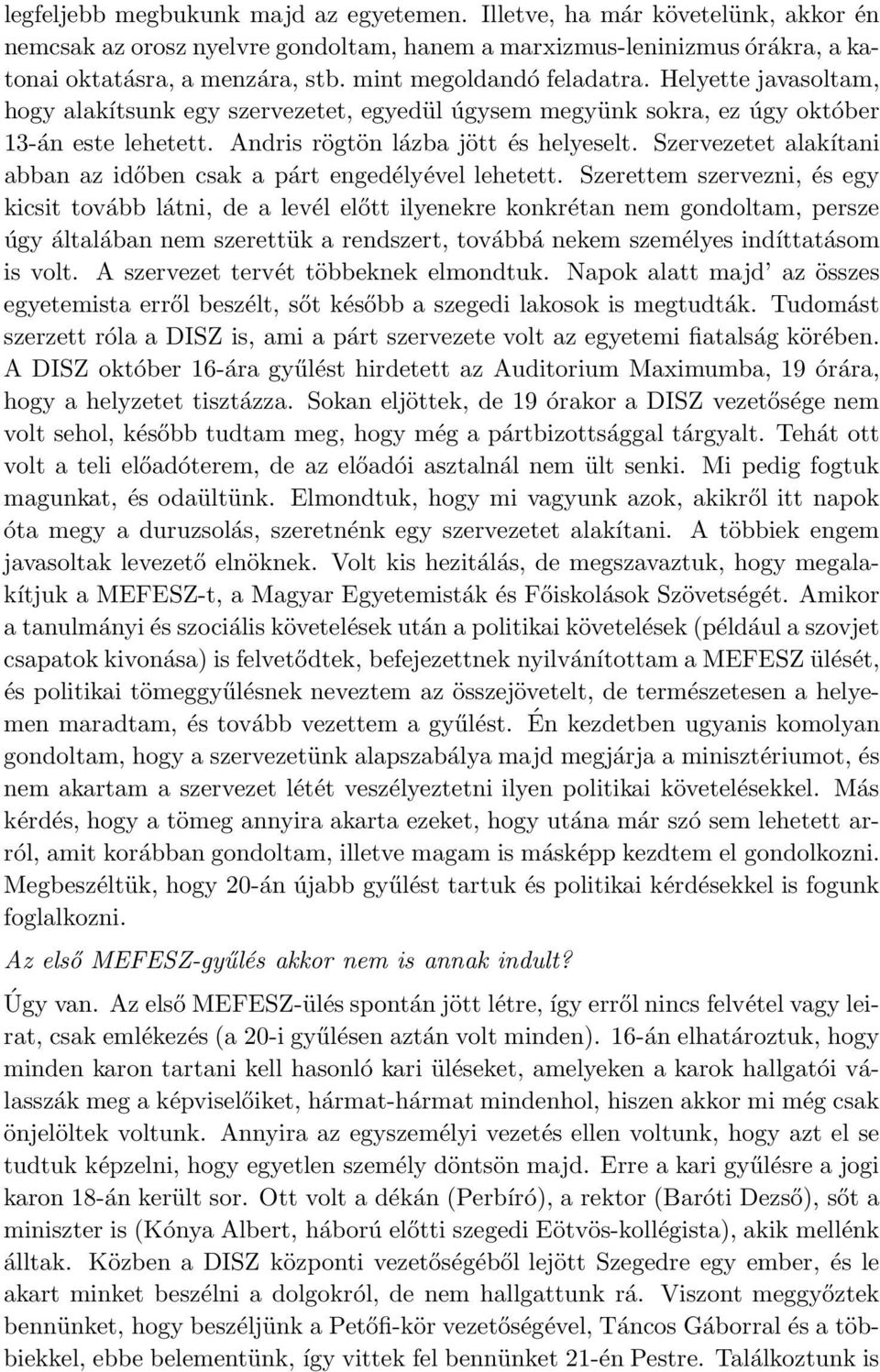 Szervezetet alakítani abban az időben csak a párt engedélyével lehetett.