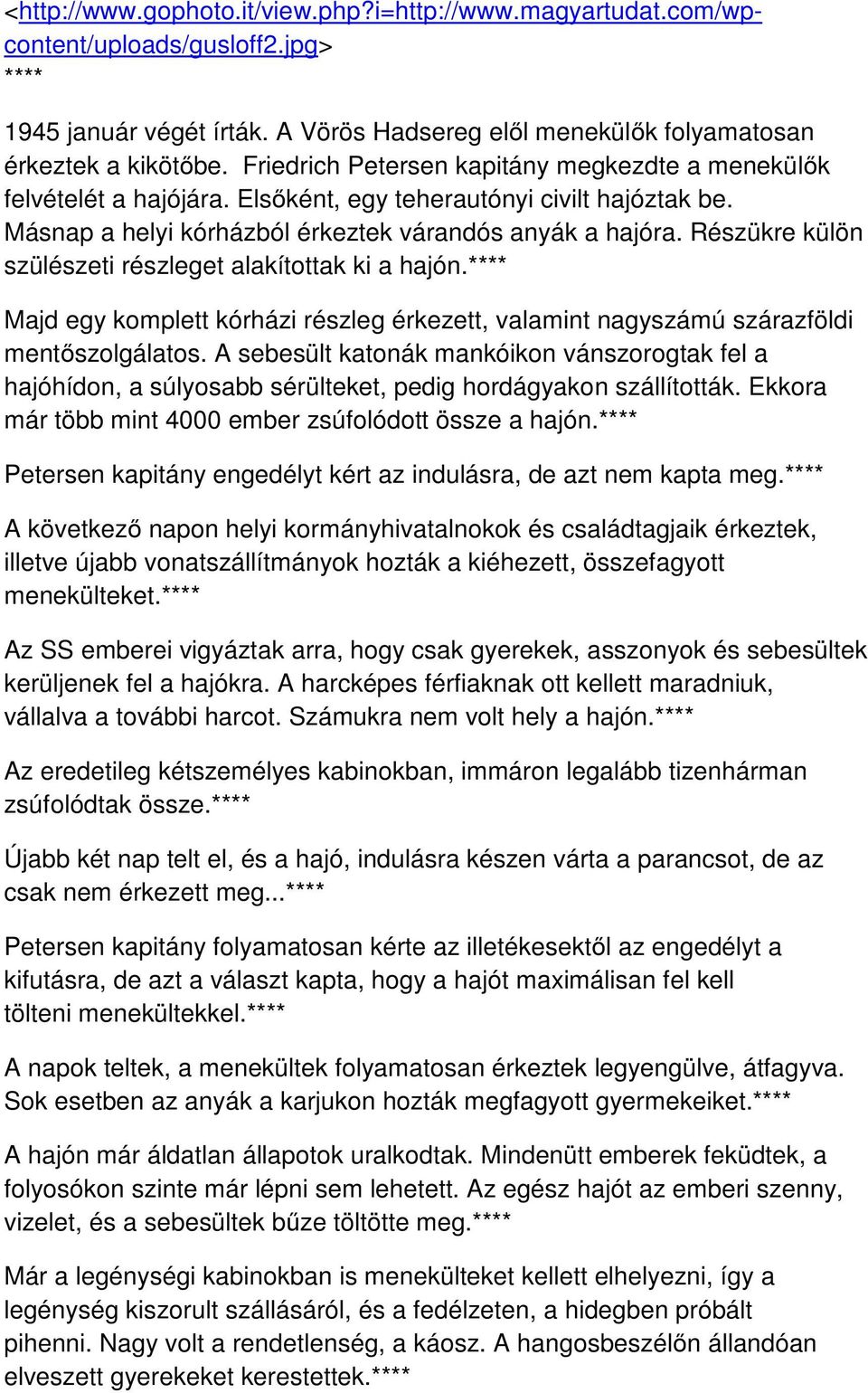 Részükre külön szülészeti részleget alakítottak ki a hajón. Majd egy komplett kórházi részleg érkezett, valamint nagyszámú szárazföldi mentőszolgálatos.