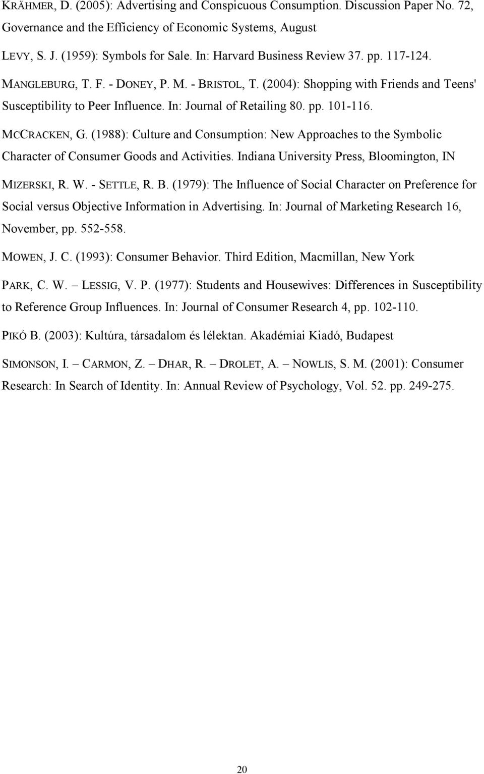 MCCRACKEN, G. (1988): Culture and Consumption: New Approaches to the Symbolic Character of Consumer Goods and Activities. Indiana University Press, Bl