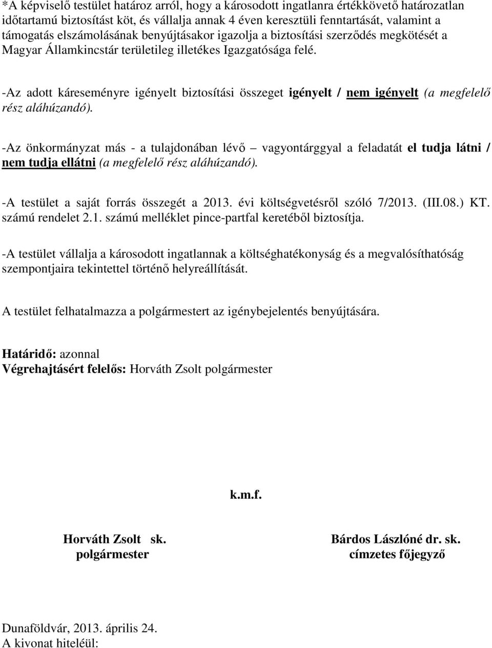 -Az adott káreseményre igényelt biztosítási összeget igényelt / nem igényelt (a megfelelő rész aláhúzandó).