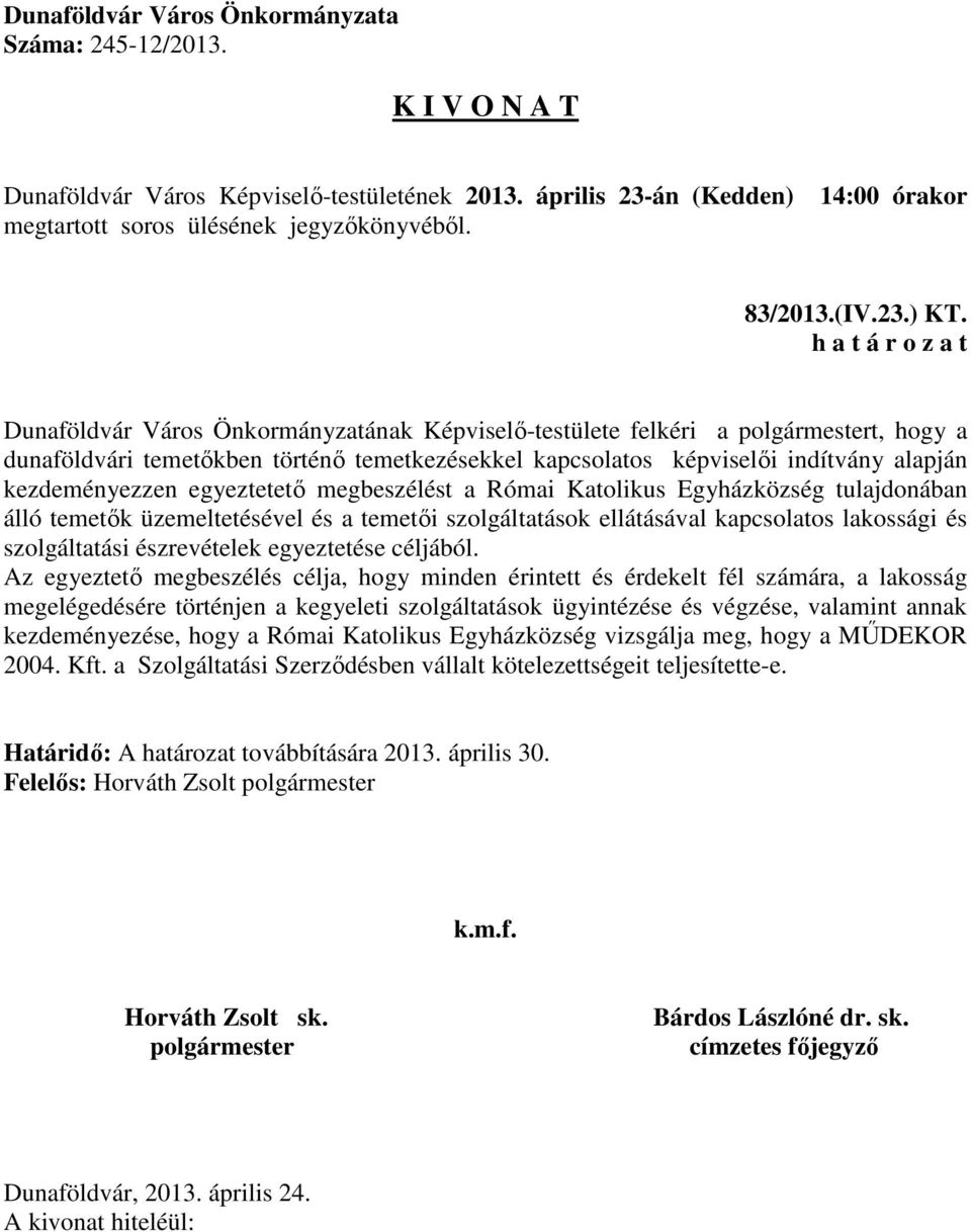 megbeszélést a Római Katolikus Egyházközség tulajdonában álló temetők üzemeltetésével és a temetői szolgáltatások ellátásával kapcsolatos lakossági és szolgáltatási észrevételek egyeztetése céljából.