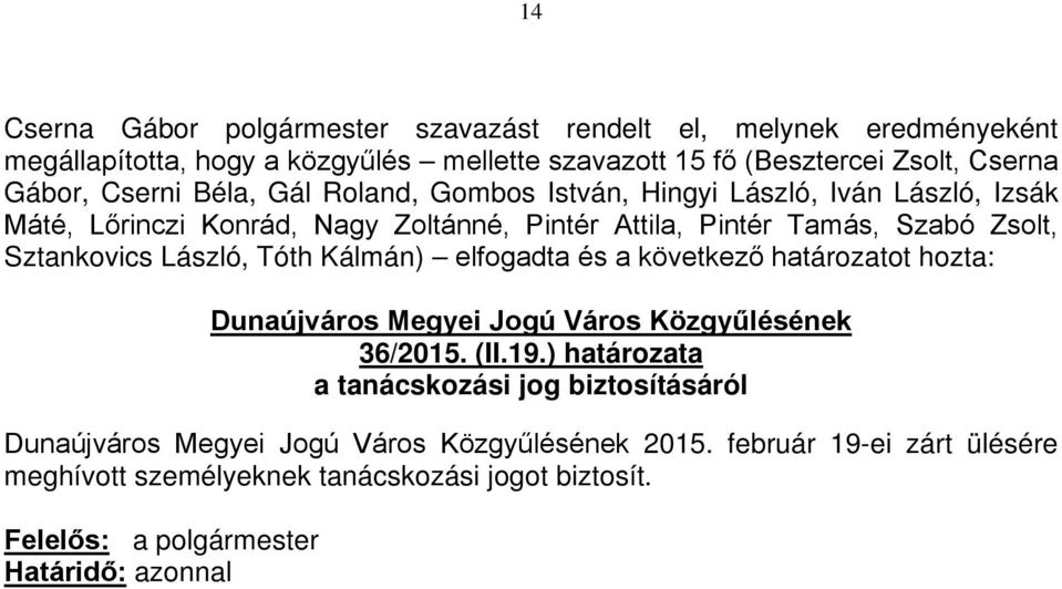 Zsolt, Sztankovics László, Tóth Kálmán) elfogadta és a következő határozatot hozta: 36/2015. (II.19.