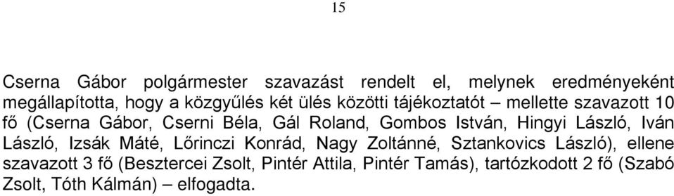 Máté, Lőrinczi Konrád, Nagy Zoltánné, Sztankovics László), ellene szavazott 3 fő