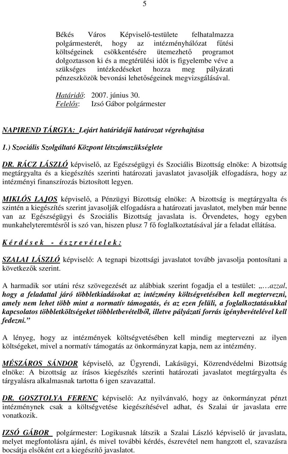 Felelıs: Izsó Gábor polgármester NAPIREND TÁRGYA: Lejárt határidejő határozat végrehajtása 1.) Szociális Szolgáltató Központ létszámszükséglete DR.