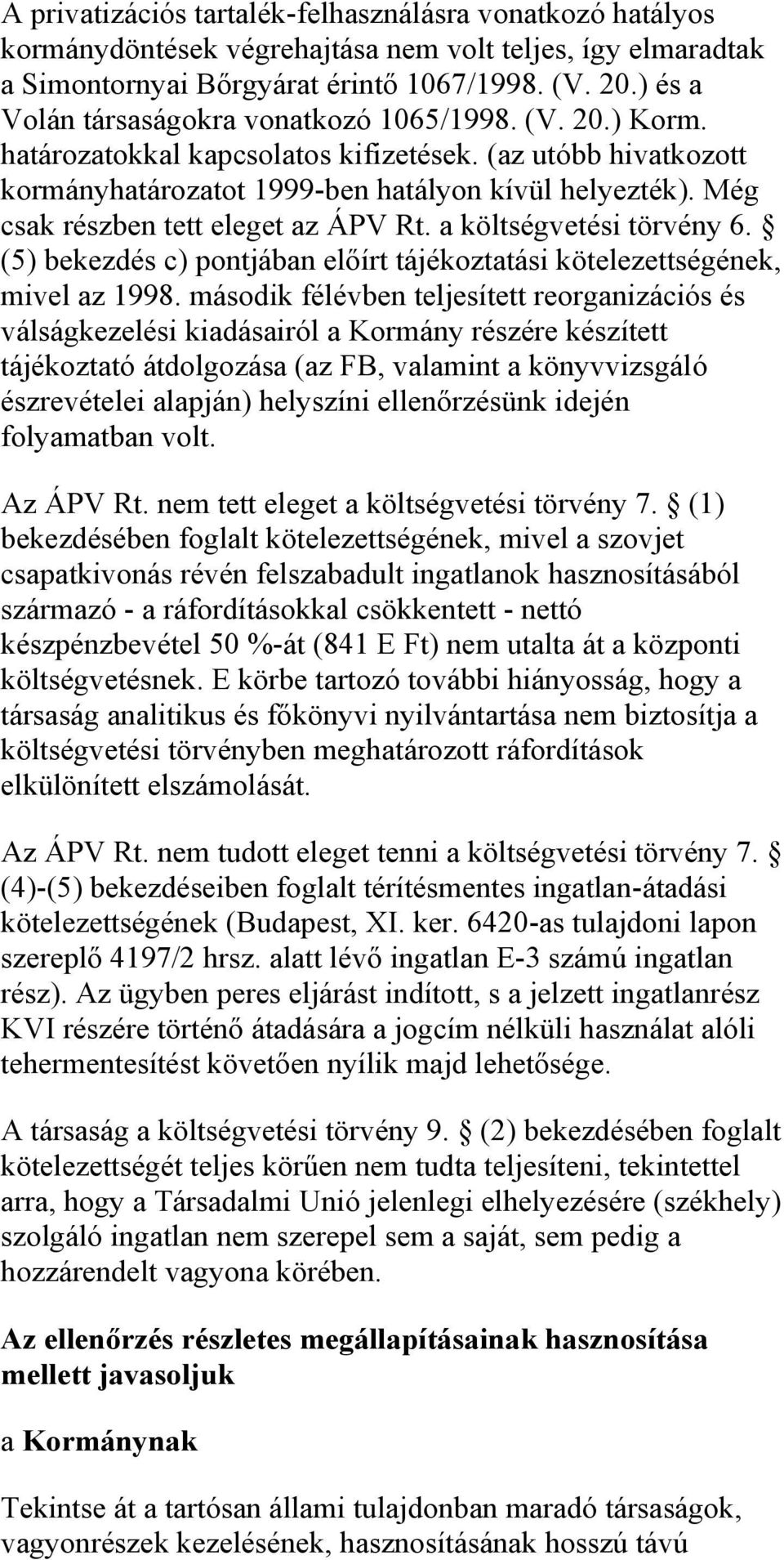 Még csak részben tett eleget az ÁPV Rt. a költségvetési törvény 6. (5) bekezdés c) pontjában előírt tájékoztatási kötelezettségének, mivel az 1998.