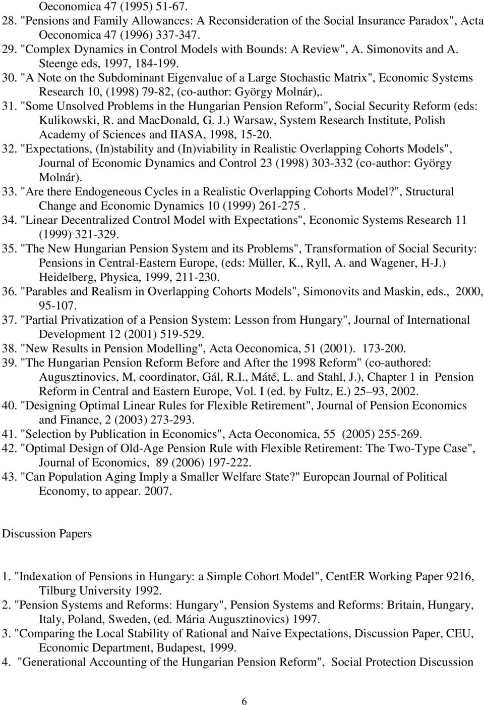 "A Note on the Subdominant Eigenvalue of a Large Stochastic Matrix", Economic Systems Research 10, (1998) 79-82, (co-author: György Molnár),. 31.