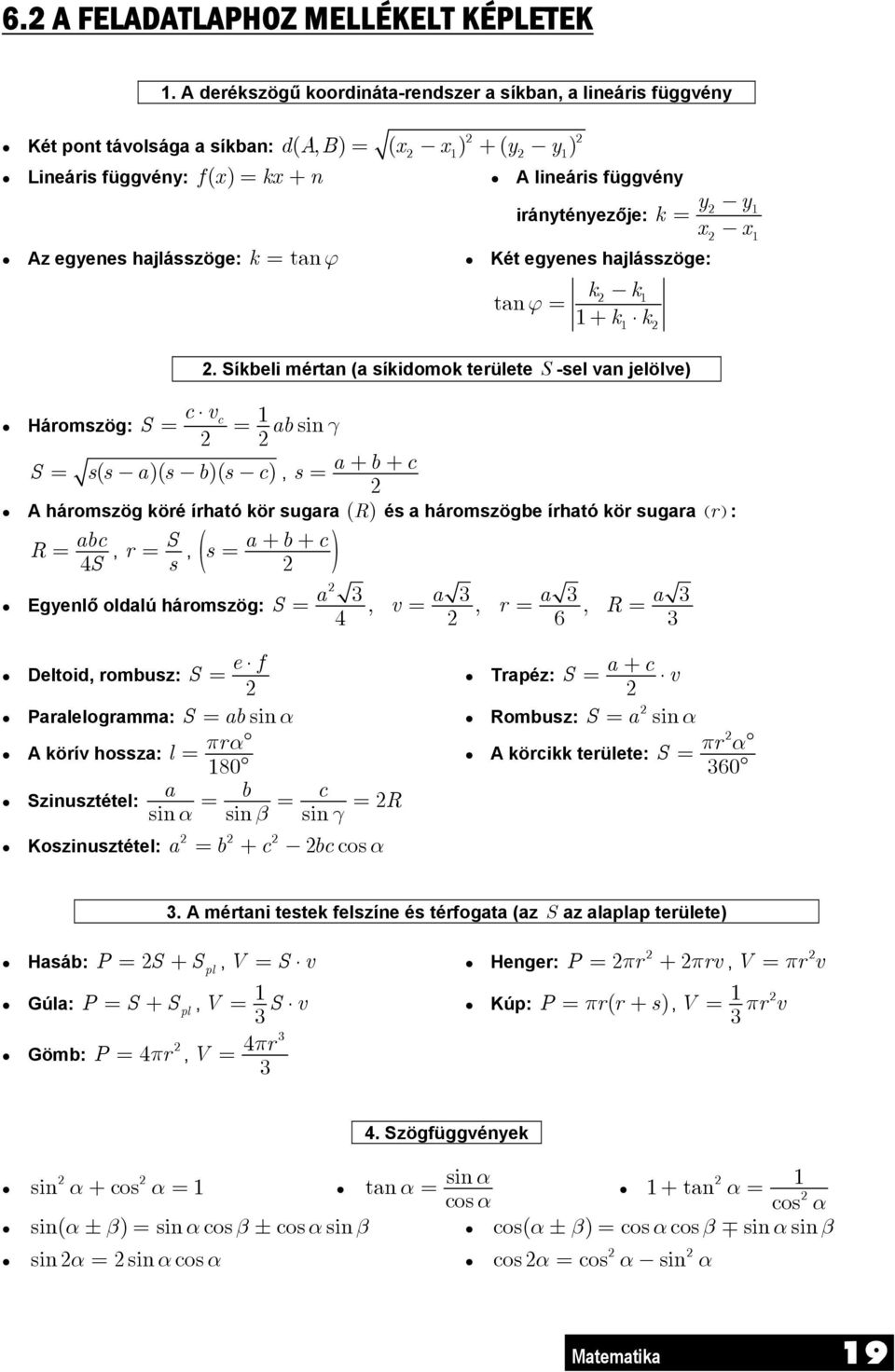 Az egyenes hajlásszöge: k = tanϕ Két egyenes hajlásszöge: k k tanϕ = + k k.