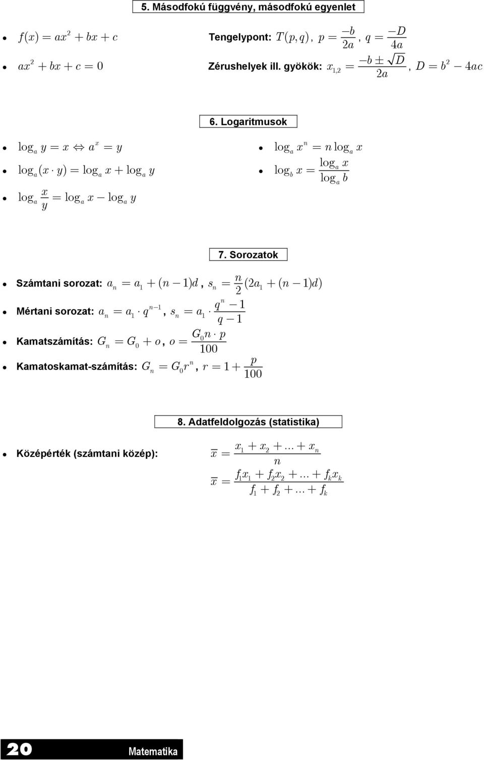 Logaritmusok x n loga y = x a = y loga x = nloga x loga x log a( x y) = loga x + loga y logb x = loga b log x a loga x loga y y = 7.