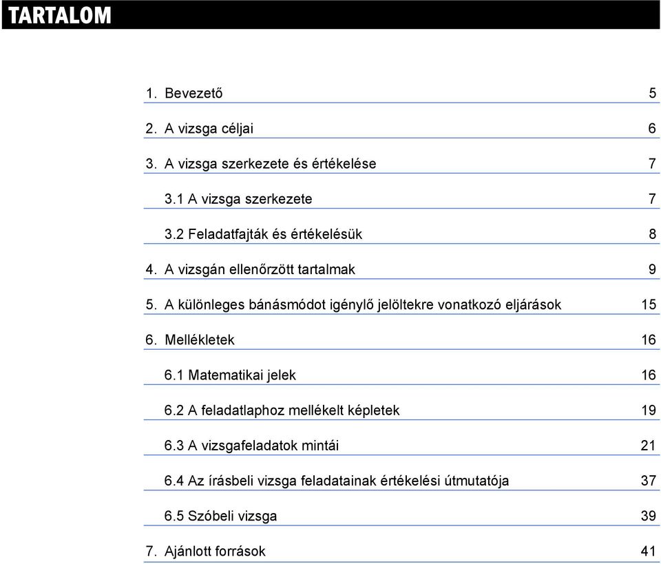 A különleges bánásmódot igénylő jelöltekre vonatkozó eljárások 5 6. Mellékletek 6 6. Matematikai jelek 6 6.