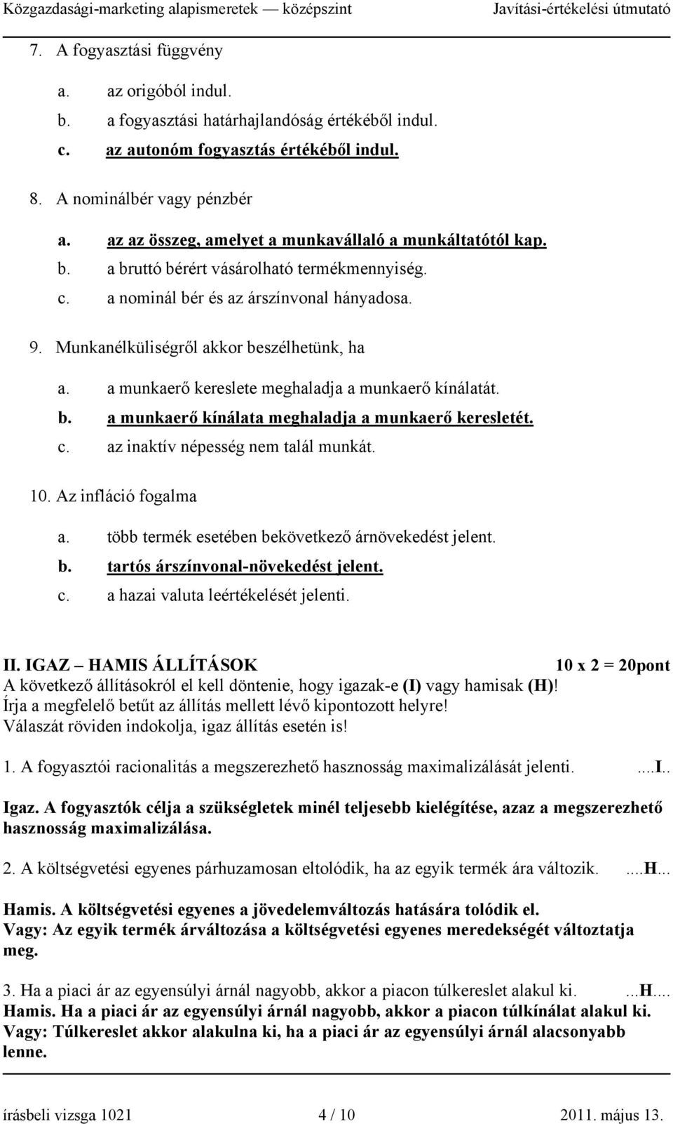 a munkaerő kereslete meghaladja a munkaerő kínálatát. b. a munkaerő kínálata meghaladja a munkaerő keresletét. c. az inaktív népesség nem talál munkát. 10. Az infláció fogalma a.