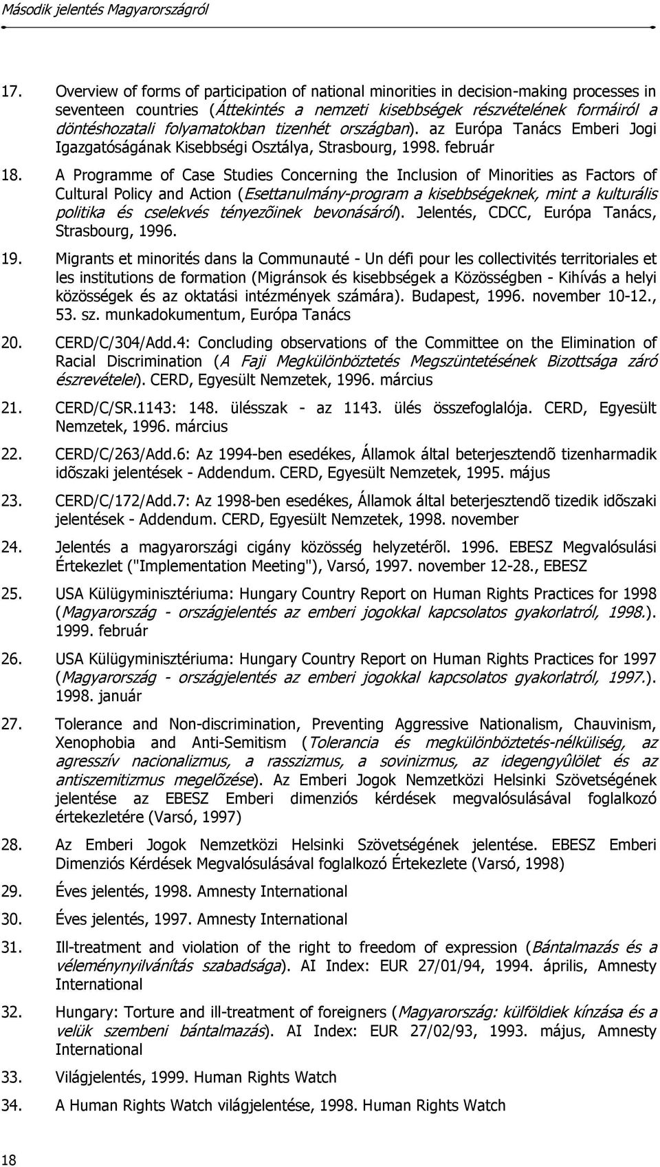 A Programme of Case Studies Concerning the Inclusion of Minorities as Factors of Cultural Policy and Action (Esettanulmány-program a kisebbségeknek, mint a kulturális politika és cselekvés