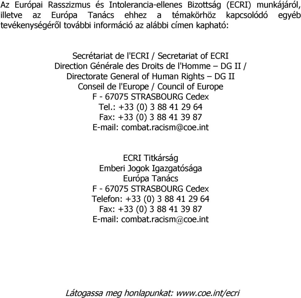 l'europe / Council of Europe F - 67075 STRASBOURG Cedex Tel.: +33 (0) 3 88 41 29 64 Fax: +33 (0) 3 88 41 39 87 E-mail: combat.racism@coe.