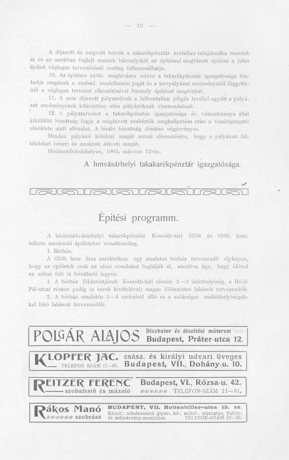 Az építésre szr\ló meghívá ra nézve a takarékpénztár igazgatósága fentartja magának a szabad rendelkezési jogát és a tervpályázat eredményétől függetlenül a végleges tervezet elkészítésével bármely