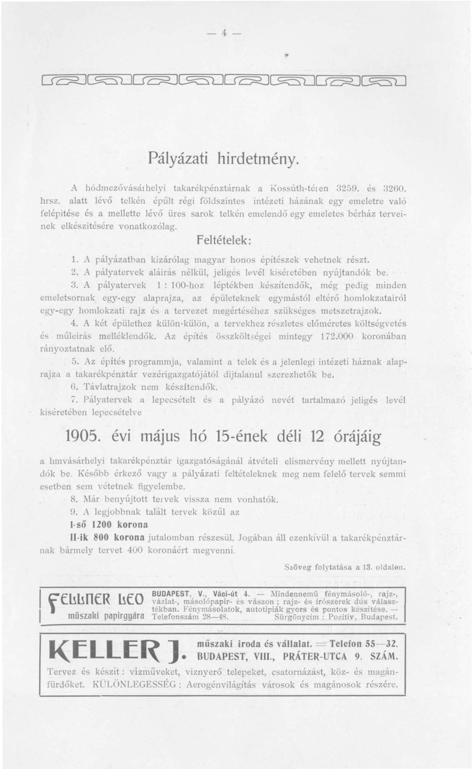Feltételek: 1. A pályázatban kizárólag magyar honos építészek vehetnek részt. 2. Apályatervek aláirás nélkül, jeligés l"vél kiséretében nyújtandók be. 3.