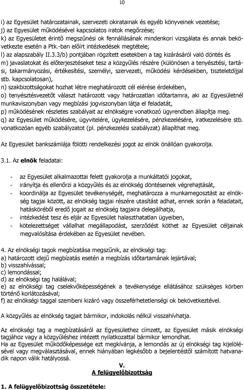 3/b) pontjában rögzített esetekben a tag kizárásáról való döntés és m) javaslatokat és elıterjesztéseket tesz a közgyőlés részére (különösen a tenyésztési, tartási, takarmányozási, értékesítési,