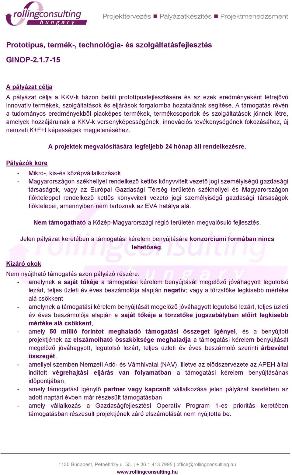 A támogatás révén a tudományos eredményekből piacképes termékek, termékcsoportok és szolgáltatások jönnek létre, amelyek hozzájárulnak a KKV-k versenyképességének, innovációs tevékenységének