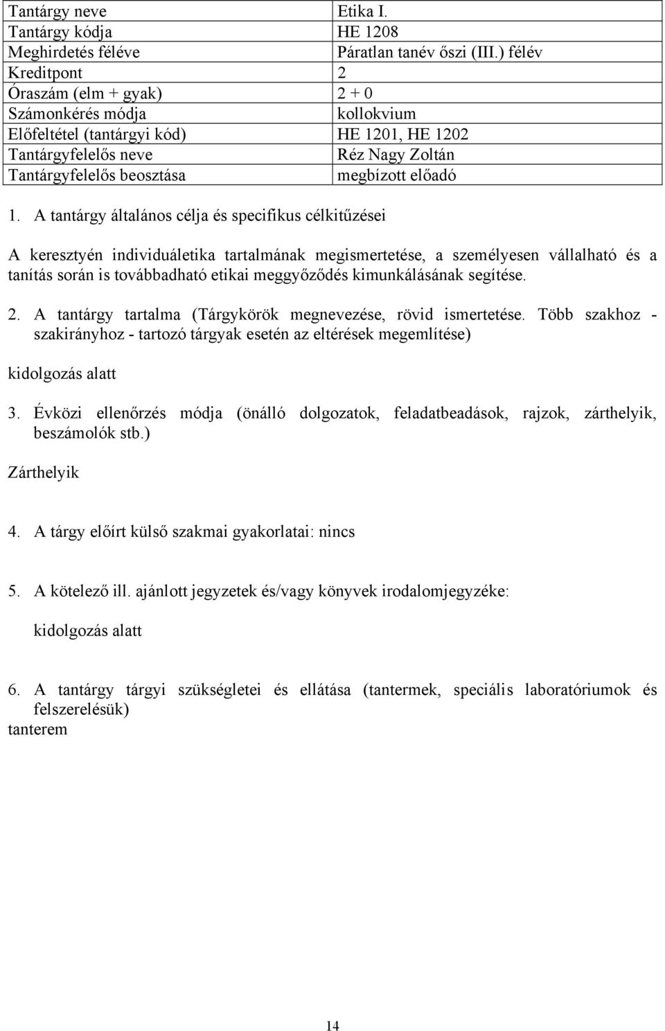 kimunkálásának segítése. 2. A tantárgy tartalma (Tárgykörök megnevezése, rövid ismertetése. Több szakhoz - kidolgozás alatt 3.