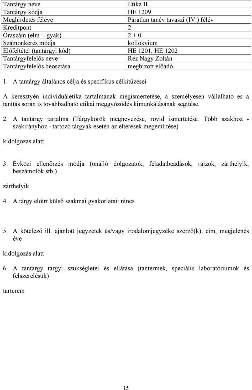 kimunkálásának segítése. 2. A tantárgy tartalma (Tárgykörök megnevezése, rövid ismertetése. Több szakhoz - kidolgozás alatt 3.