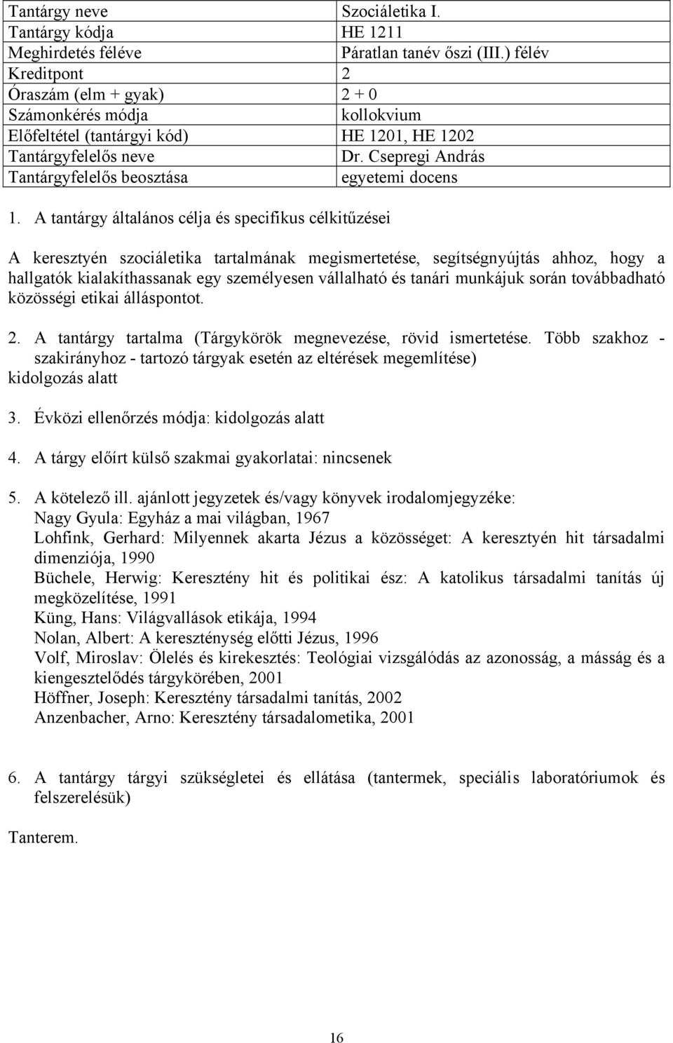 tanári munkájuk során továbbadható közösségi etikai álláspontot. 2. A tantárgy tartalma (Tárgykörök megnevezése, rövid ismertetése. Több szakhoz - kidolgozás alatt 3.