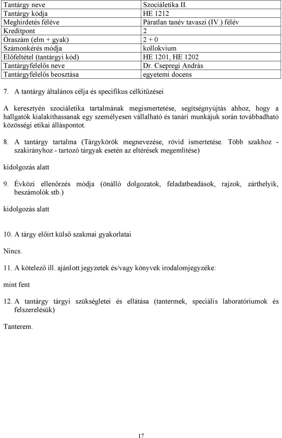 tanári munkájuk során továbbadható közösségi etikai álláspontot. 8. A tantárgy tartalma (Tárgykörök megnevezése, rövid ismertetése. Több szakhoz - kidolgozás alatt 9.