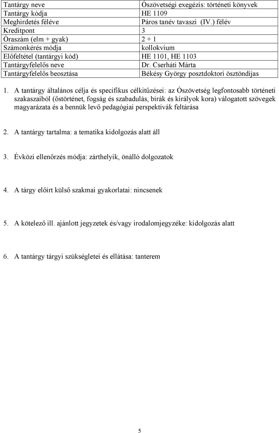 A tantárgy általános célja és specifikus célkitűzései: az Ószövetség legfontosabb történeti szakaszaiból (őstörténet, fogság és szabadulás, bírák és királyok kora) válogatott szövegek magyarázata és