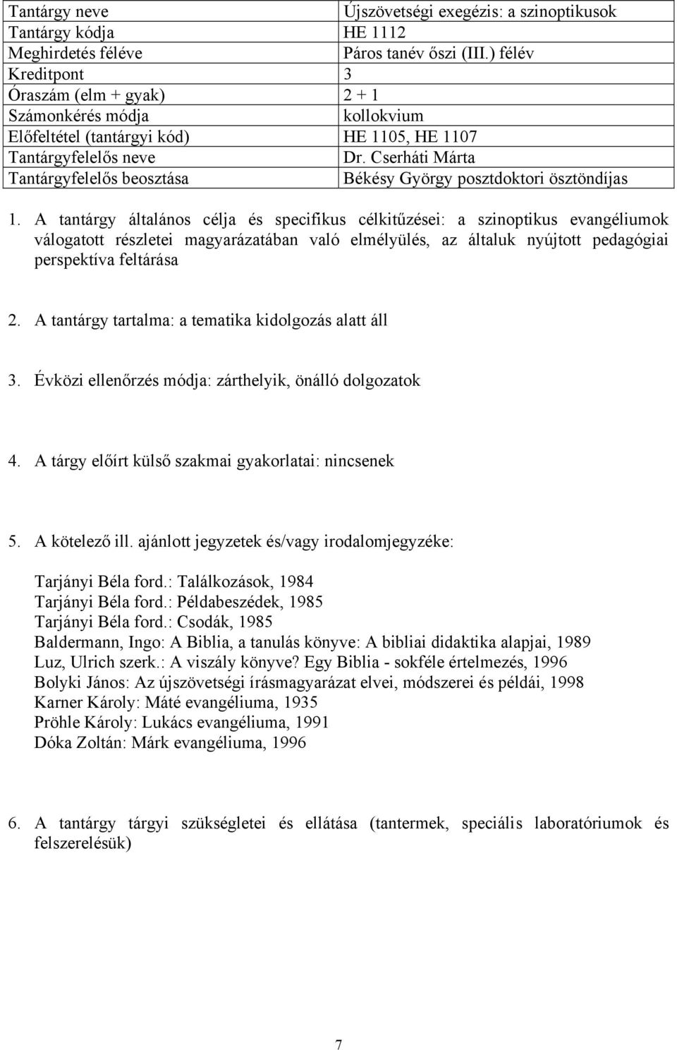 A tantárgy általános célja és specifikus célkitűzései: a szinoptikus evangéliumok válogatott részletei magyarázatában való elmélyülés, az általuk nyújtott pedagógiai perspektíva feltárása 2.