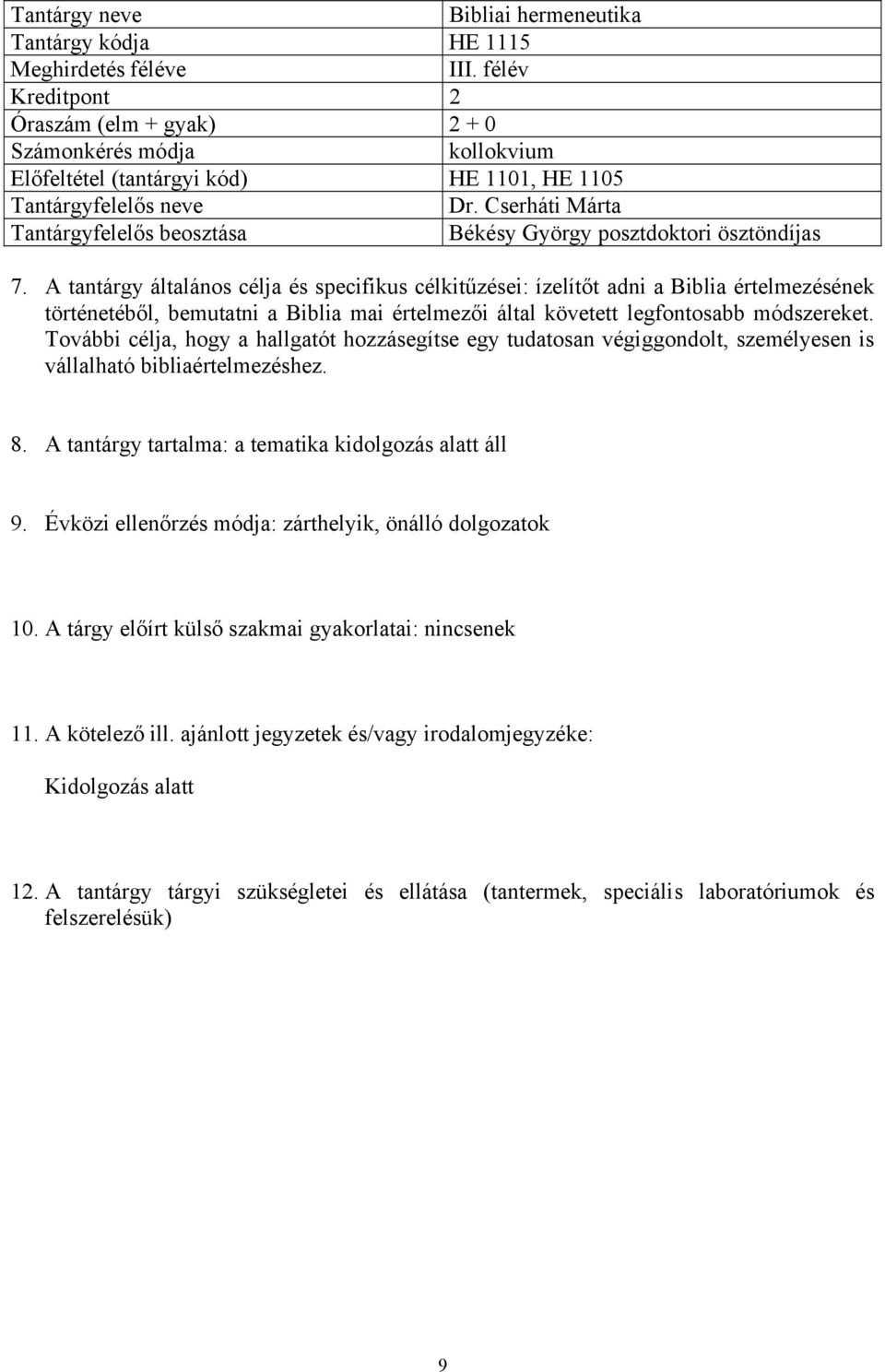 További célja, hogy a hallgatót hozzásegítse egy tudatosan végiggondolt, személyesen is vállalható bibliaértelmezéshez. 8. A tantárgy tartalma: a tematika kidolgozás alatt áll 9.