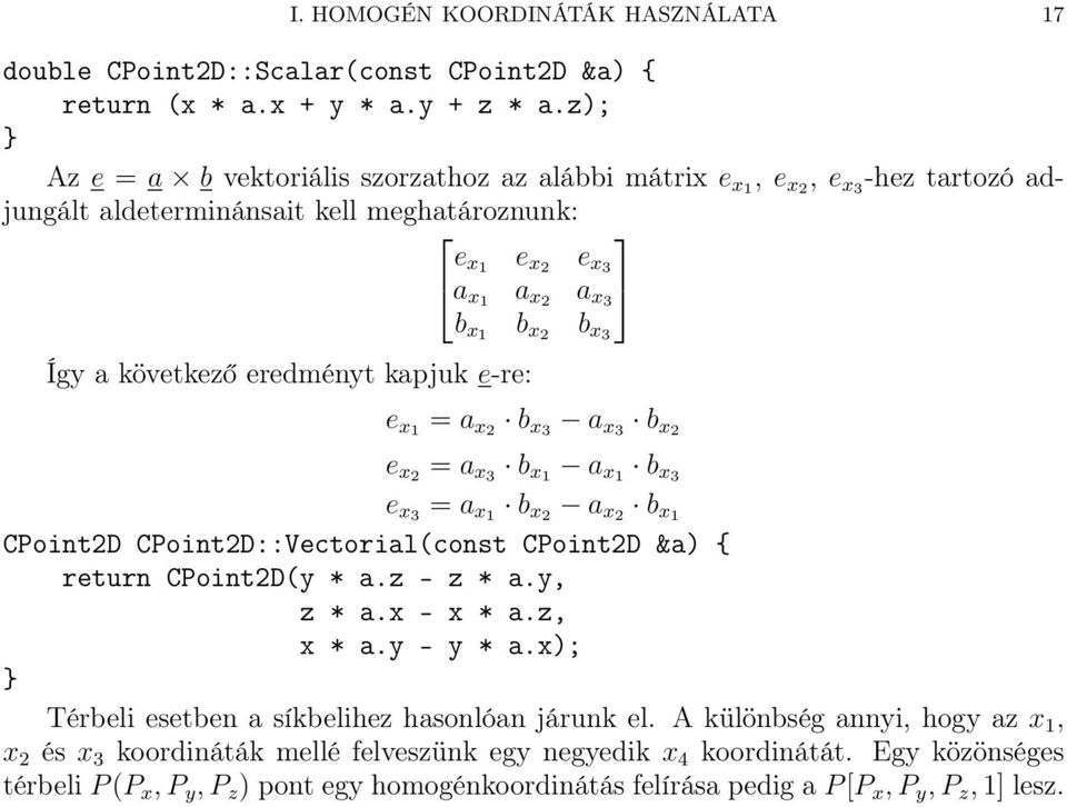 x3 b x1 b x2 b x3 e x1 = a x2 b x3 a x3 b x2 e x2 = a x3 b x1 a x1 b x3 e x3 = a x1 b x2 a x2 b x1 CPoint2D CPoint2D::Vectorial(const CPoint2D &a) { return CPoint2D(y * a.z - z * a.y, z * a.x - x * a.