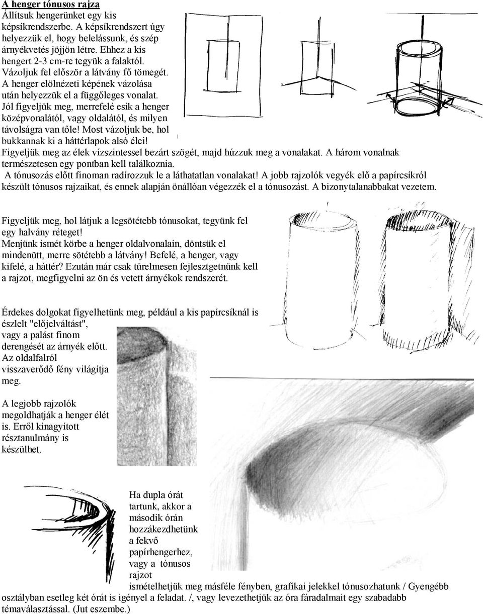 Jól figyeljük meg, merrefelé esik a henger középvonalától, vagy oldalától, és milyen távolságra van tőle! Most vázoljuk be, hol bukkannak ki a háttérlapok alsó élei!