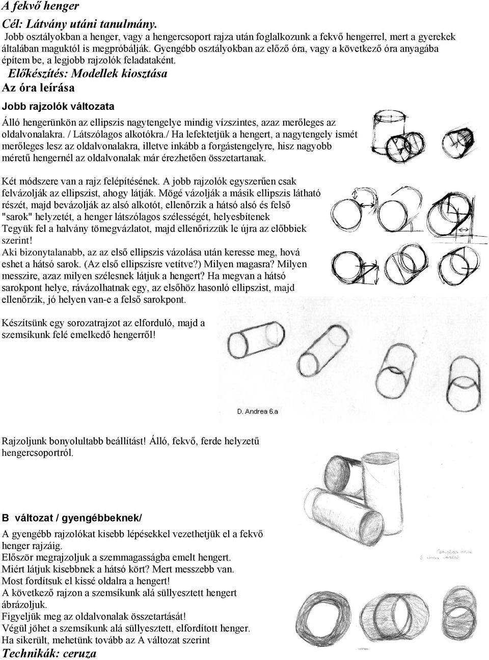 Előkészítés: Modellek kiosztása Az óra leírása Jobb rajzolók változata Álló hengerünkön az ellipszis nagytengelye mindig vízszintes, azaz merőleges az oldalvonalakra. / Látszólagos alkotókra.