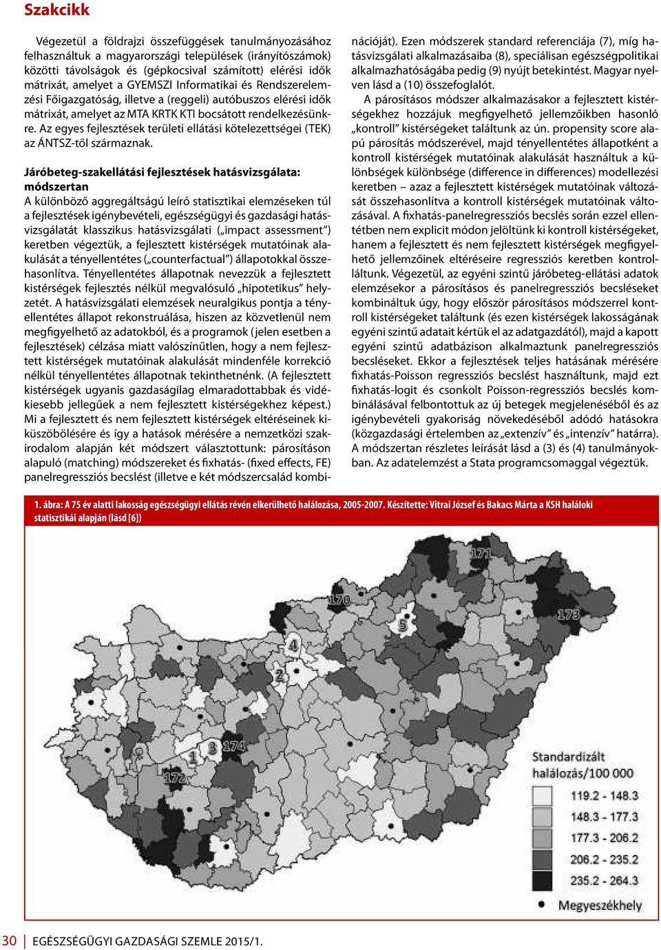 Az egyes fejlesztések területi ellátási kötelezettségei (TEK) az ÁNTSZ-től származnak.