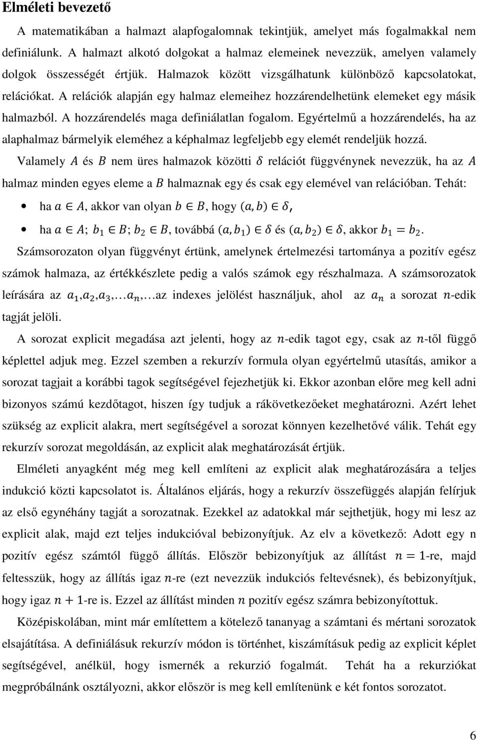 A relációk alapján egy halmaz elemeihez hozzárendelhetünk elemeket egy másik halmazból. A hozzárendelés maga definiálatlan fogalom.