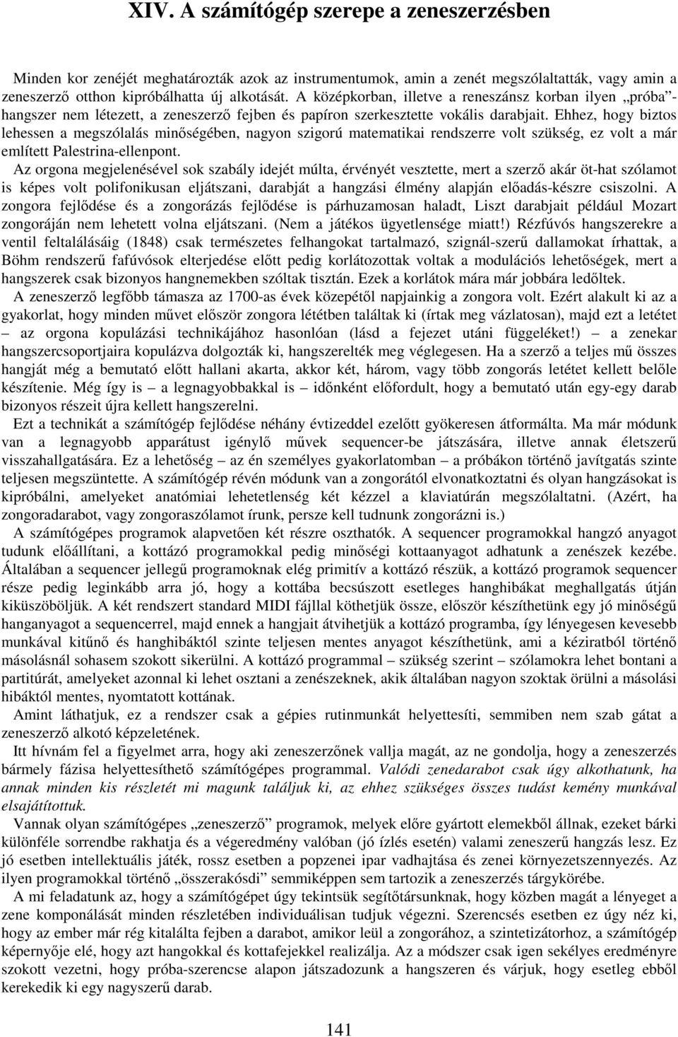 Ehhez, hogy biztos lehessen a megszólalás minségében, nagyon szigorú matematikai rendszerre volt szükség, ez volt a már említett Palestrina-ellenpont.