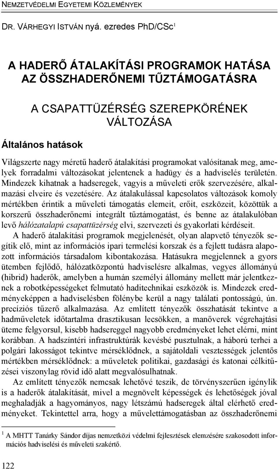 programokat valósítanak meg, amelyek forradalmi változásokat jelentenek a hadügy és a hadviselés területén.